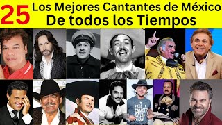 los 25 mejores cantantes de México de Todos los Tiempos [upl. by Joellen]