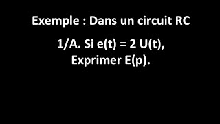 Dans un circuit RC  1B exprimer la transformée de Laplace Ep de et [upl. by Petronella]