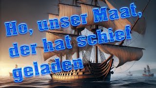 Ho unser Maat der hat schief geladen  Seemannslied Shantie mit Text zum Mitsingen [upl. by Dnalevets622]