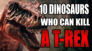 10 Dinosaurs Who Can Kill a TRex [upl. by Notsej964]