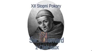 12 stopni Pokory wg Św Bernarda z Clairvaux 10901153 [upl. by Nalra]