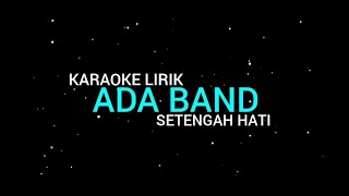 Ada Band  Setengah Hati karaoke Lirik [upl. by Sialac]