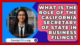 What Is the Role of the California Secretary of State in Business Filings  CountyOfficeorg [upl. by Gustavus570]