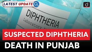 Suspected Diphtheria Death in Punjab  Punjab  Latest Update  Drishti IAS English [upl. by Sidwohl259]