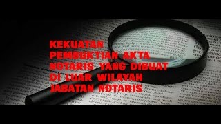 Kekuatan Pembuktian Akta Notaris Yang Dibuat Di Luar Wilayah Jabatan Notaris [upl. by Oeht462]