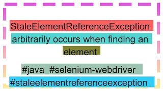 StaleElementReferenceException arbitrarily occurs when finding an element [upl. by Cogswell]