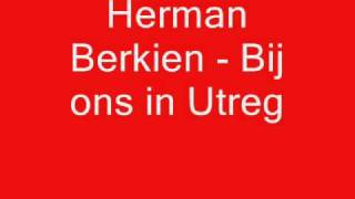 Herman Berkien  Bij ons in Utreg [upl. by Notsruht]