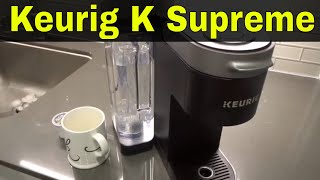 How To Use A Keurig K Supreme Coffee MakerFull Tutorial [upl. by Ylrebmic180]