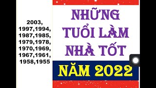 TUỔI LÀM NHÀ ĐẸP TỐT NĂM 2022 [upl. by Ianthe]