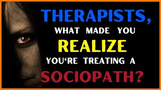 Therapists what made you realize you were treating a SOCIOPATH  RAskReddit [upl. by Devy]