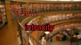 What does intracity mean [upl. by Juditha]