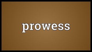 Prowess Meaning [upl. by Puff59]