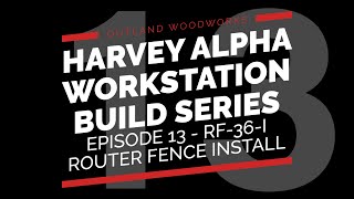 RF36I Router Fence Install  E13  HARVEY Alpha Workstation Build Series [upl. by Radburn]