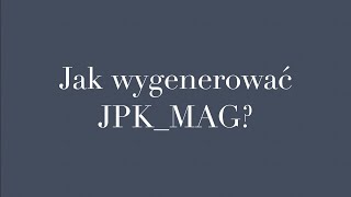 Jak wygenerować JPK MAG [upl. by Aneres]