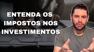 ENTENDA OS IMPOSTOS NOS INVESTIMENTOS [upl. by Latrena]