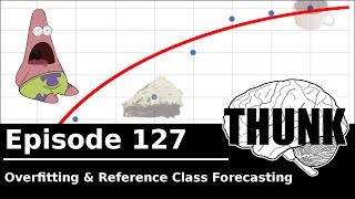 127 Overfitting amp Reference Class Forecasting  THUNK [upl. by Annayd450]