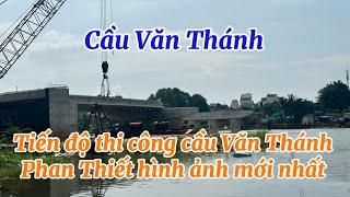 🔴Cầu Văn Thánh Phan Thiết tiến độ thi công hình ảnh mới nhất 13112024 [upl. by Lacsap]