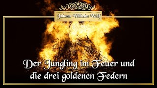 Der Jüngling im Feuer und die drei goldenen Federn  Märchen von J W Wolf für Kinder amp Erwachsene [upl. by Odrawde355]