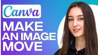 How To Make An Image Move In Canva Quick Guide [upl. by Savart]