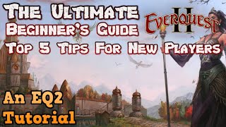 The Ultimate EverQuest 2 Beginners Guide  Top Five Tips For New Players  An EQ2 Tutorial [upl. by Iretak]