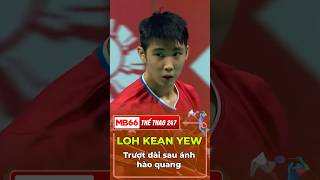 LOH KEAN YEW trượt dài sau ánh hào quang [upl. by Ianahs]