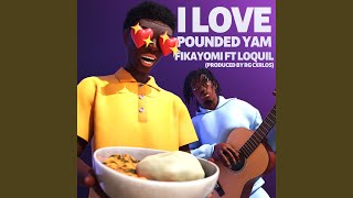 I Love Pounded Yam feat Loquil [upl. by Noicpecnoc]