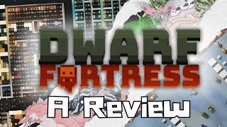 Dwarf Fortress a Provisional Review [upl. by Shields972]