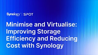 Minimise amp Virtualise Improving Storage Efficiency amp Reducing Cost with Synology  Synology Webinar [upl. by Edy]