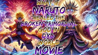 What if Naruto Healed the Broken Primordial God in Dxd World Movie 1 [upl. by Deedahs]