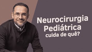 O que é a Neurocirurgia Pediátrica na Vida Real Dr Tiago Explica [upl. by Hsima]