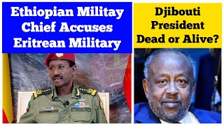 Ethiopian Military Chief Accuses Eritrean Military  Djiboutis President Dead or Alive [upl. by Eelytsirk616]