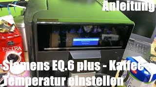 Kaffee Temperatur Brühtemperatur einstellen Siemens EQ6 plus Kaffeevollautomat Heiße Anleitung [upl. by Noby]