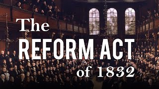 The Reform Act of 1832 Political Reform in 19th Century Britain  Part 1 [upl. by Aicatsanna]