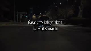 GAZAPİZM  KALK YATAKTAN SLOWED amp REVERB [upl. by Moncear]