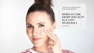 REWELACYJNE KREMY POD OCZY DLA CERY DOJRZAŁEJ 🧐★ZAMIENNIKI BOBBI BROWN EXTRA EYE REPAIR CREAM [upl. by Corron]