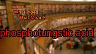 What does phosphotungstic acid mean [upl. by Little566]