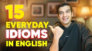 15 Everyday English Idioms You Must Learn [upl. by Badr465]