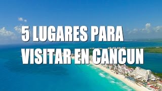 5 Lugares para visitar en Cancún [upl. by Nnaeed353]