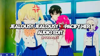 Jealousy Jealousy X Pacify Her  Edit Audio [upl. by Etnovert]