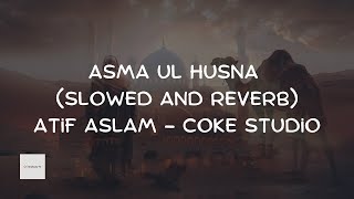 Asma ul Husna  Slowed and Reverb  The 99 names of Allah  Atif Aslam  Coke Studio Pakistan [upl. by Labors]