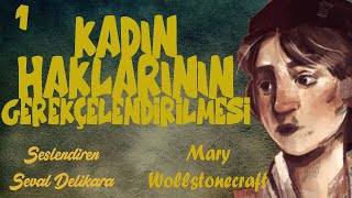 Kadın Haklarının Gerekçelendirilmesi  Mary Wollstonecraft Sesli Kitap 1Parça Seval Delikara [upl. by Ecnatsnoc]