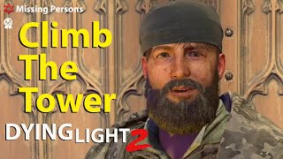 Climb The Tower  Missing Persons  Dying Light 2 [upl. by Fawcette]