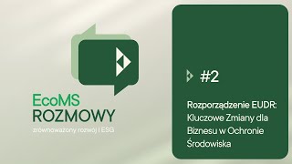 EcoMS Rozmowy Rozporządzenie EUDR Kluczowe Zmiany dla Biznesu w Ochronie Środowiska 2 [upl. by Arret]