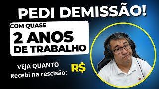 PEDI DEMISSÃO DEPOIS DE QUASE 2 ANOS DE TRABALHO  VEJA QUANTO RECEBI [upl. by Chabot]