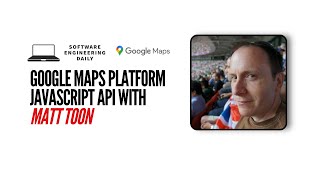 Google Maps Platform Javascript API with Matt Toon [upl. by Surdna626]