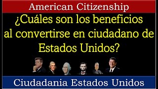 ¿Cuáles son los beneficios al convertirse en ciudadano de Estados Unidos [upl. by Skutchan]