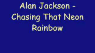 Alan Jackson  Chasing That Neon Rainbow [upl. by Ecnerual898]