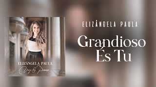 GRANDIOSO ES TU  ELIZÂNGELA PAULA  piano e voz How Great Thou Art [upl. by Salinas43]