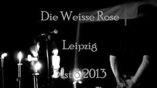 Die Weisse Rose  Nicht Schuldig  Leipzig 2013  5 von 7 [upl. by Stromberg]