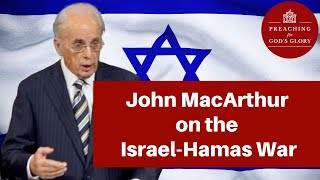 Everyone NEEDS to Know THIS John MacArthur Speaks Out About the IsraelHamas War [upl. by Nohsal673]